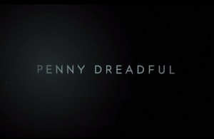 Penny Dreadful : Première bande-annonce tout aussi creepy que sexy